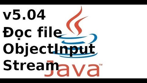Java cơ bản - V5.04 - Đọc dữ liệu kiểu Object, sử dung ObjectInputStream