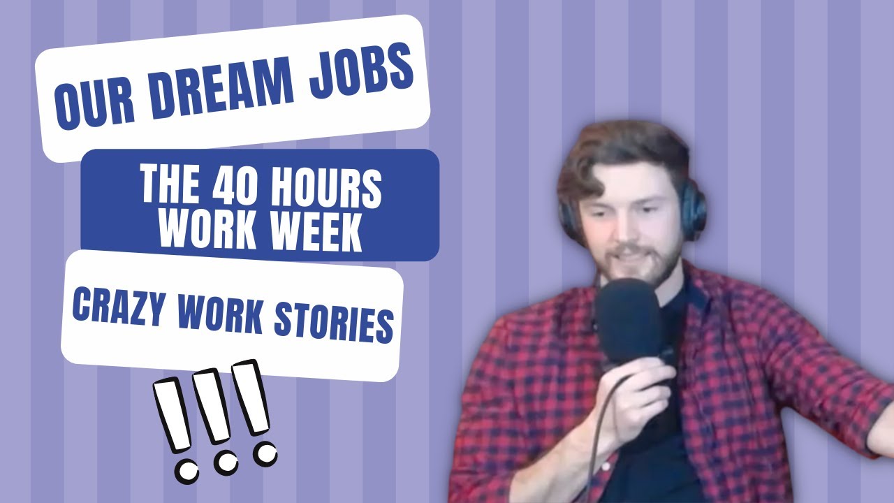 Dream Jobs, 40 Hour Work Week, and #TalesFromTheJob #WorkStories #Podcast