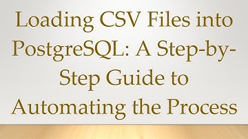Loading CSV Files into PostgreSQL: A Step-by-Step Guide to Automating the Process