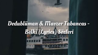 Dedublüman & Mavzer Tabancas - Belki (Lyrics) Sözleri