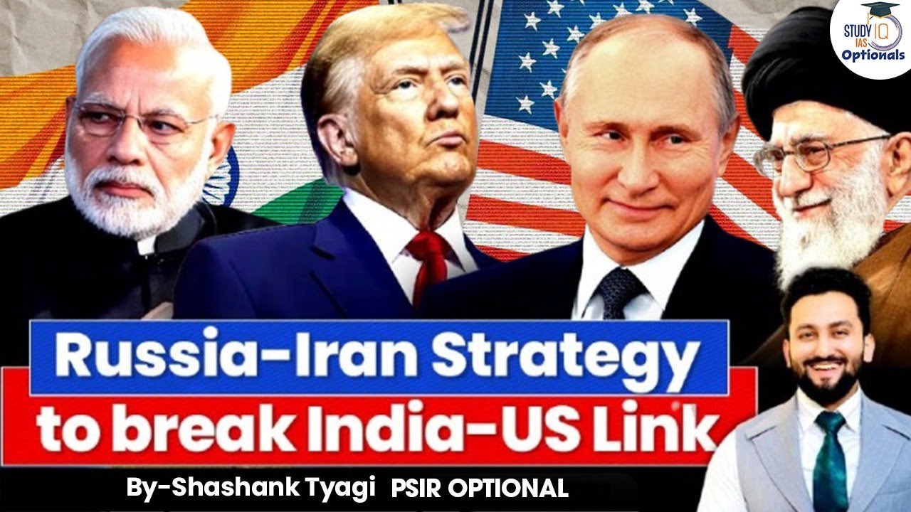 How Russia And Iran Plan to Break India-US Alliance | Geopolitics Simplified | UPSC
