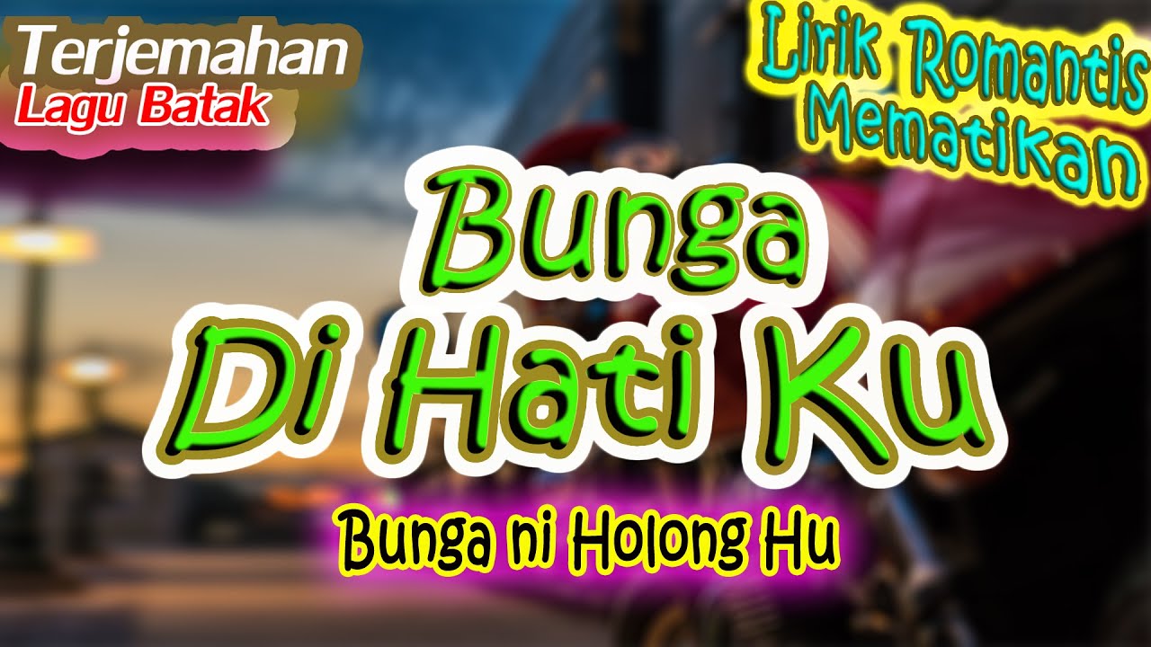 Bunga Di Hati Ku Bunga Ni Holong Hu (Terjemahan Lagu Batak Popular