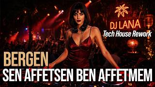 Bergen - Sen Affetsen Ben Affetmem - Afterhours Tech House Rework ft. DJ LANA