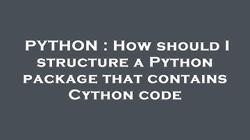 PYTHON : How should I structure a Python package that contains Cython code