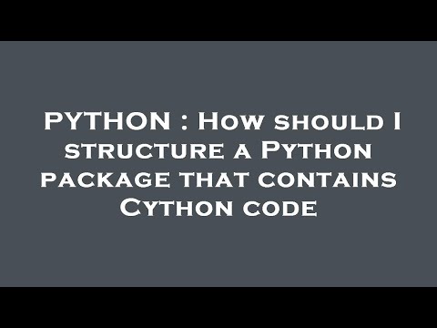 PYTHON : How should I structure a Python package that contains Cython code