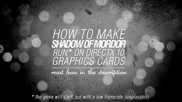 How To Make Shadow Of Mordor Run On DirectX 10 Graphics Cards
