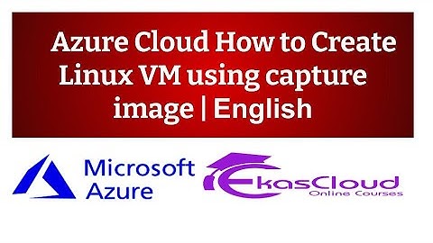 #Azure Cloud How to create Linux VM using Capture Image | Ekascloud | English
