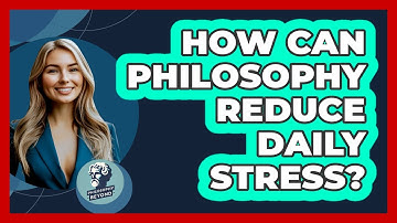 How Can Philosophy Reduce Daily Stress? - Philosophy Beyond