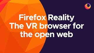 Firefox Reality - the VR browser for the open web