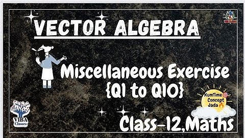 🎯Miscellaneous Exercise{Q1to Q10} || Vector Algebra || Class -12 || Maths || NCERT Solutions ||