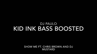 DJ Paulo- Kid Ink- Show Me Ft. Chris Brown And DJ Mustard BASS BOOSTED!!