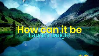 Lauren Daigle - How can it be (8D)