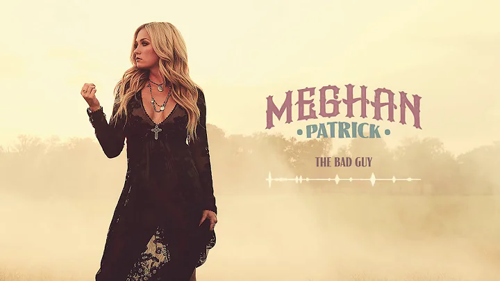 Meghan Patrick - The Bad Guy - Official Audio