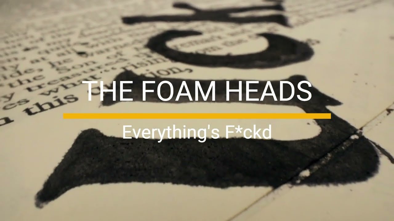 The Foam Heads - Everything's F*ckd