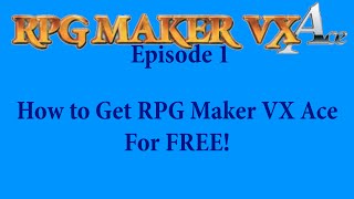 RPG Maker VX Ace Episode 1: How to Get RPG Maker VX Ace For FREE