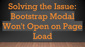 Solving the Issue: Bootstrap Modal Won