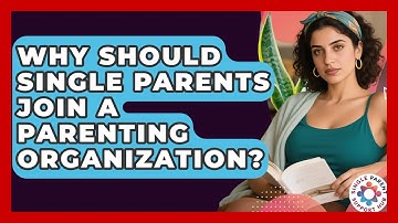 Why Should Single Parents Join a Parenting Organization? | Single Parent Support Hub News