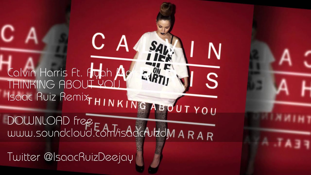 Calvin Harris Ft. Ayah Marar Thinking About You (Isaac Ruiz Remix) YouTube Calvin Harris Ft. Ayah Marar Thinking About You (Isaac Ruiz Remix) YouTube