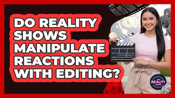 Do Reality Shows Manipulate Reactions With Editing?