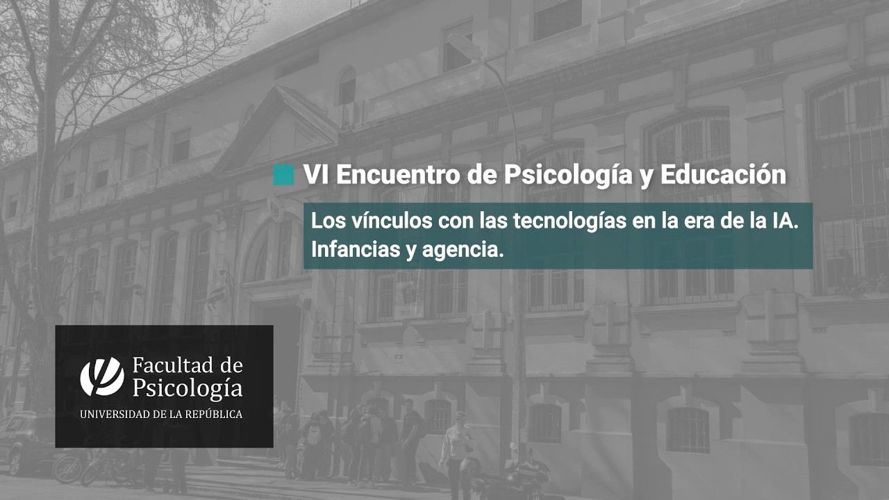 VI Encuentro de Psicología y Educación: "Los vínculos con las tecnologías en la era de la IA.."