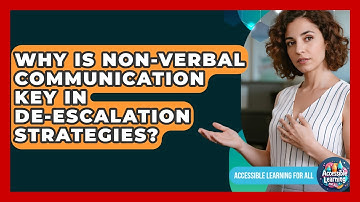 Why Is Non-verbal Communication Key In De-escalation Strategies? - Accessible Learning For All