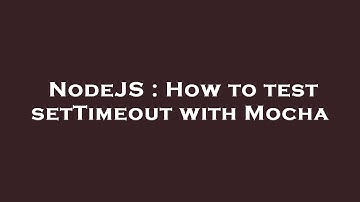 NodeJS : How to test setTimeout with Mocha
