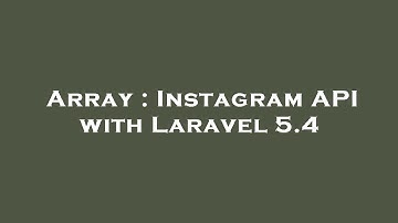 Array : Instagram API with Laravel 5.4