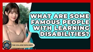 What Are Some Famous People With Learning Disabilities? - The College Explorer