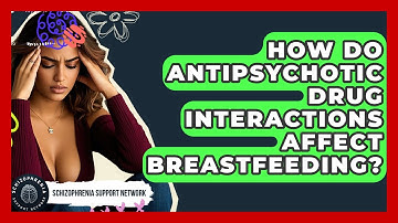 How Do Antipsychotic Drug Interactions Affect Breastfeeding? - Schizophrenia Support Network