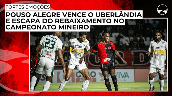 Pouso Alegre vence o Uberlândia e escapa do rebaixamento no Campeonato Mineiro