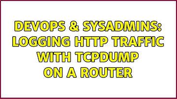 DevOps & SysAdmins: logging HTTP traffic with tcpdump on a router (3 Solutions!!)