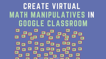 How to Create Virtual Math Manipulatives in Google Classroom