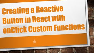 Creating a Reactive Button in React with onClick Custom Functions