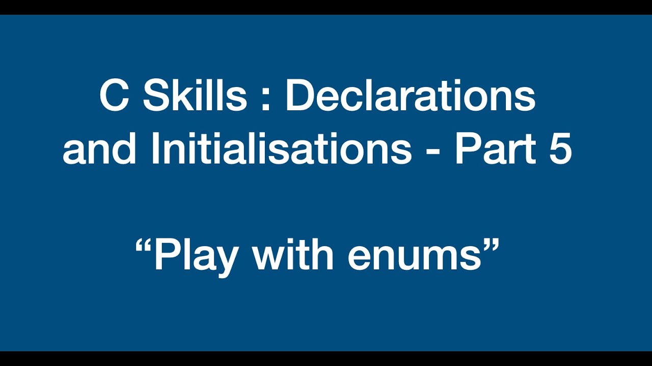 C Skills 9 | Declarations And Initialisations - Part 5 | enum - YouTube