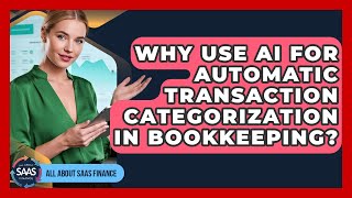 Why Use AI For Automatic Transaction Categorization In Bookkeeping? - All About SaaS Finance