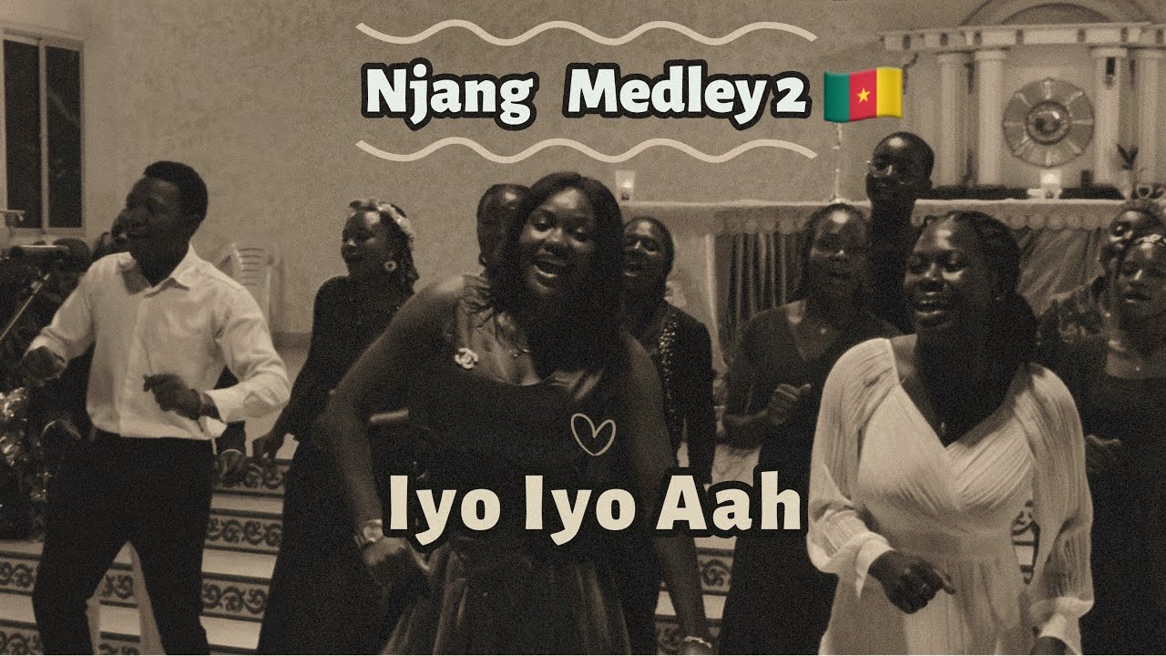 Iyo Iyo Aah | Njang Medley 2 | E Anjami, A ghi ki bo, Yahweh Kola, Ese ...