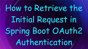How to Retrieve the Initial Request in Spring Boot OAuth2 Authentication