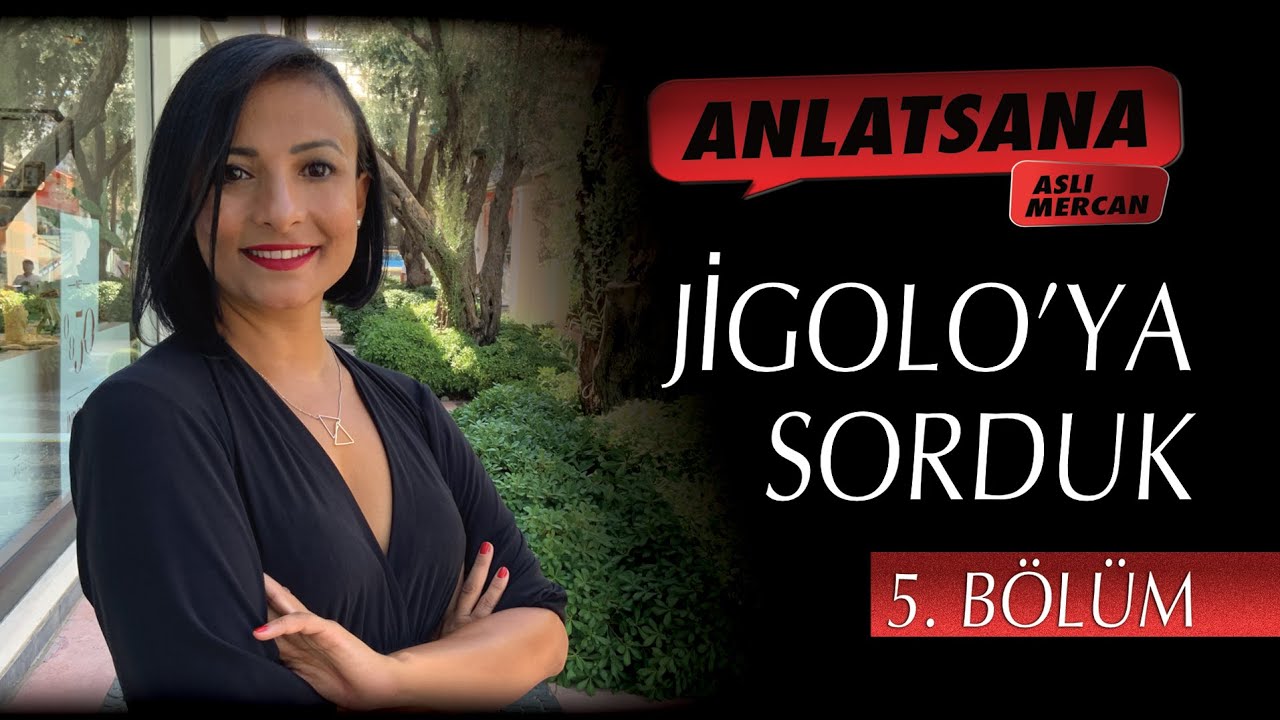 ANLATSANA / ASLI MERCAN / JİGOLO'YA SORDUK / 5. BÖLÜM