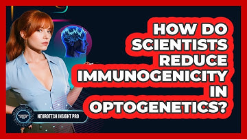 How Do Scientists Reduce Immunogenicity In Optogenetics? - Neurotech Insight Pro
