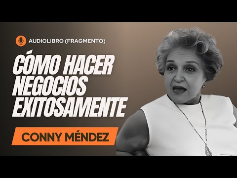 CONNY MENDEZ - CÓMO HACER NEGOCIOS EXITOSOS