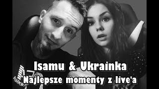 Isamu & Ukrainka - Najlepsze Momenty Z Livea