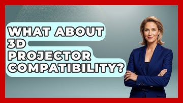 What About 3D Projector Compatibility? - NextGen Viewing and Audio