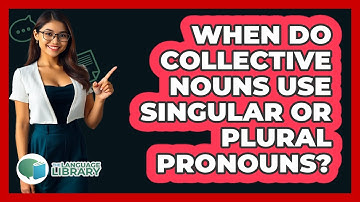 When Do Collective Nouns Use Singular Or Plural Pronouns? - The Language Library
