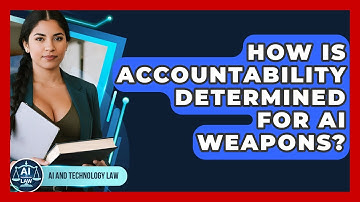 How Is Accountability Determined For AI Weapons? - AI and Technology Law