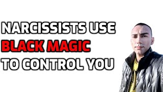 Narcissists Use BLACK MAGIC To Control You