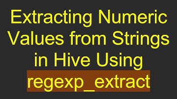 Extracting Numeric Values from Strings in Hive Using regexp_extract