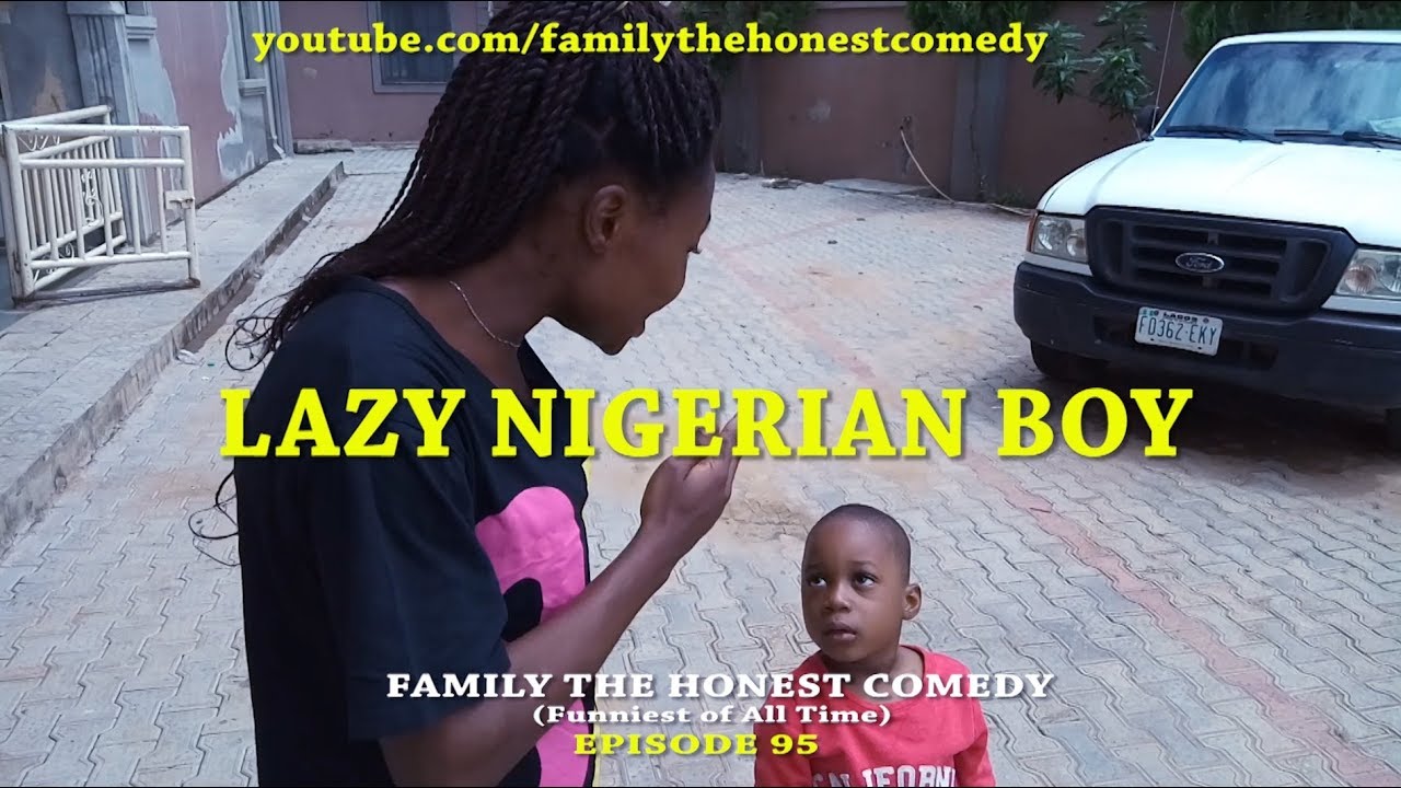 FUNNY VIDEO (LAZY NIGERIAN BOY) (Family The Honest Comedy) (Episode 95) -  YouTube