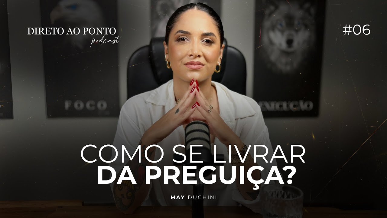 EP6: COMO DEIXAR DE SER PREGUIÇOSA! * Direto ao ponto Podcast #6🎙️