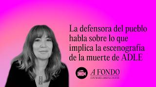 La defensora del pueblo habla sobre lo que implica la escenografía de la muerte de ADLE