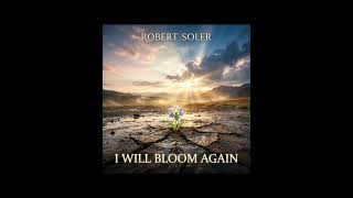 I WILL BLOOM AGAIN (Gospel Uplifting Trance) - Robert Soler
